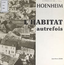 Hoenheim : l'habitat autrefois - Exposition du 17 au 26 septembre 1993 à la salle des fêtes, rue des Vosges, Hoenheim, Bas-Rhin