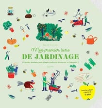 Mon premier livre de jardinage - Un guide pratique pour planter, cultiver, découvrir et fabriquer !