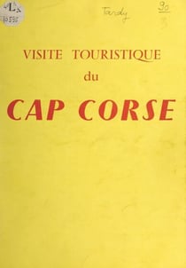 Visite touristique du cap corse - Guide illustré de plusieurs cartes