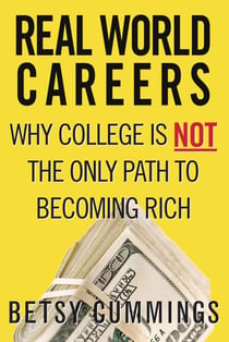 Real World Careers - Why College Is Not the Only Path to Becoming Rich
