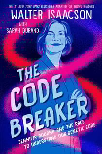 The Code Breaker -- Young Readers Edition - Jennifer Doudna and the Race to Understand Our Genetic Code
