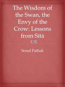 The Wisdom of the Swan, the Envy of the Crow: Lessons from Sita
