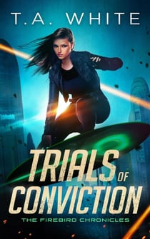 Trials of Conviction - The Firebird Chronicles, #5