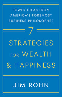 7 Strategies for Wealth & Happiness - Power Ideas from America's Foremost Business Philosopher