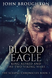 Blood Eagle: King Alfred and the Two Viking Wars - The Sceapig Chronicles, #3