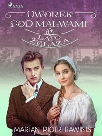 Dworek pod Malwami 17 - Lato zelaza