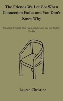 The Friends We Let Go: When Connection Fades and You Don’t Know Why