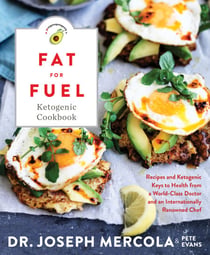 Fat for Fuel Ketogenic Cookbook - Recipes and Ketogenic Keys to Health from a World-Class Doctor and an Internationally Renowned Chef