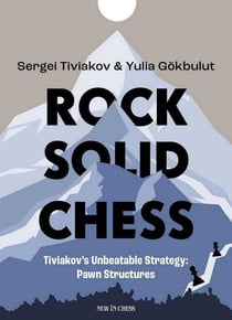 Rock Solid Chess - Tiviakov's Unbeatable Strategies: Pawn Structures