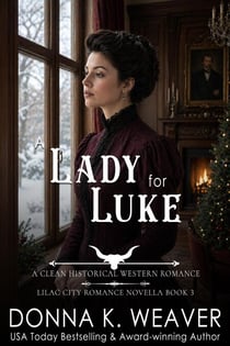 A Lady for Luke: A Clean Historical Western Romance - Lilac City Novella Series, #3