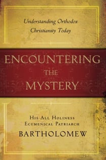 Encountering the Mystery - Understanding Orthodox Christianity Today