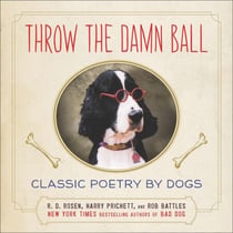Throw the Damn Ball - Classic Poetry by Dogs