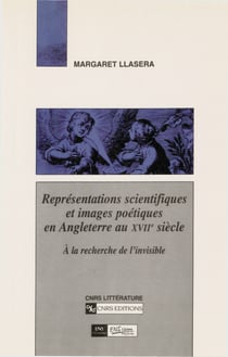 Représentations scientifiques et images poétiques en Angleterre au XVIIesiècle - À la recherche de l’invisible