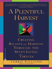 A Plentiful Harvest - Creating Balance and Harmony Through the Seven Living Virtues