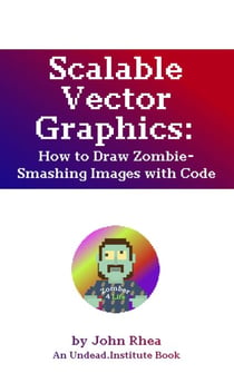 Scalable Vector Graphics: How to Draw Zombie-Smashing Images with Code - Undead Institute, #17