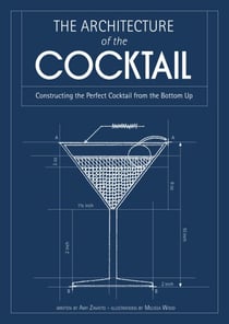 The Architecture of the Cocktail - Constructing The Perfect Cocktail From The Bottom Up