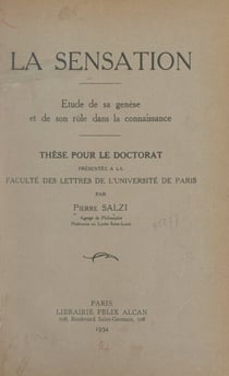 La sensation : étude de sa genèse et de son rôle dans la connaissance - Thèse pour le Doctorat présentée à la Faculté des lettres de l'Université de Paris