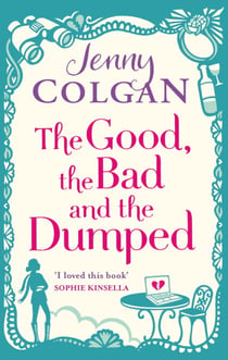 The Good, The Bad And The Dumped - From the bestselling author of feel-good romance