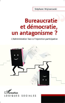 Bureaucratie et démocratie, un antagonisme ? - L'administration face à l'injonction participative