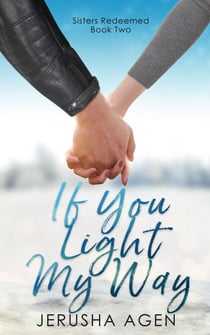 If You Light My Way: A Clean Christian Romance - Sisters Redeemed, #2