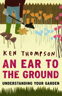 An Ear to the Ground - Understanding Your Garden