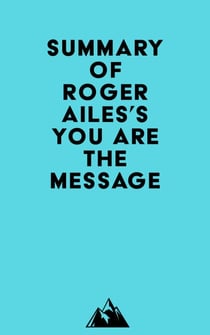 Summary of Roger Ailes's You Are the Message