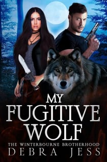 My Fugitive Wolf - A Winterbourne Brotherhood Shifter Romance, #1
