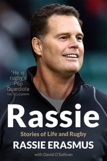 Rassie - The Inspirational Autobiography from South Africa's Double Rugby World Cup Winning Coach