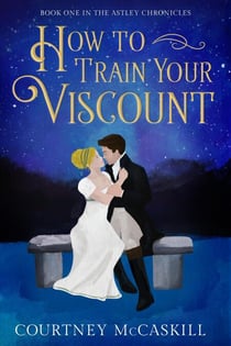 How to Train Your Viscount - The Astley Chronicles, #1