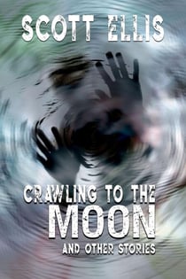 Crawling to the Moon and Other Stories - The Dancing Curmudgeon