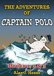 The Adventures of Captain Polo: Books 1, 2 &amp; 3 - The Adventures of Captain Polo, #1