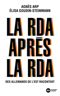 La RDA après la RDA - Des Allemands de l'Est racontent