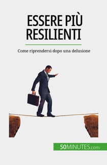 Essere più resilienti - Come riprendersi dopo una delusione