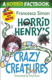 Horrid Henry's Crazy Creatures - A Horrid Factbook