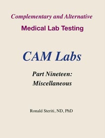 Complementary and Alternative Medical Lab Testing Part 19: Miscellaneous - Complementary and Alternative Medical Lab Testing, #19