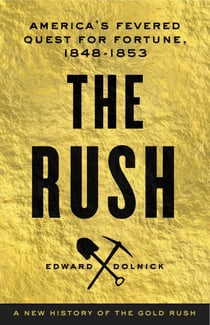 The Rush - America's Fevered Quest for Fortune, 1848-1853