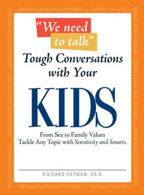 We Need To Talk - Tough Conversations With Your Kids - From Sex to Family Values Tackle Any Topic with Sensitivity and Smarts
