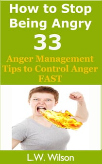 How to Stop Being Angry - 33 Anger Management Tips to Control Anger FAST - anger, anger management, anger control, stop being angry, stop being angry,, #1