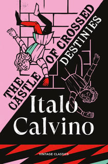 The Castle of Crossed Destinies - A strange, playful tale about storytelling from the author of If On a Winter's Night a Traveller