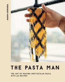 The Pasta Man - The Art of Making Spectacular Pasta – with 40 Recipes