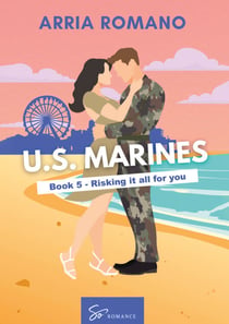 US. Marines Book 5 - Risking it all for You - A Military Romance: Where Tradition Meets Passion in the Marines