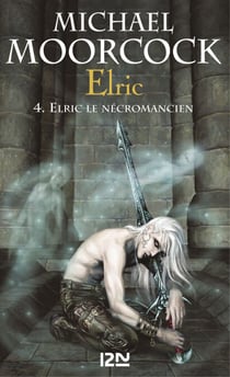 Elric - tome 4 Elric le nécromancien - Elric et le Nécromancien