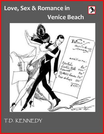 Love, Sex & Romance In Venice Beach - The Short Stories of T.D. Kennedy, #1