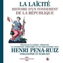 La laïcité. Histoire d'un fondement de la République - Un entretien d'histoire et de philosophie présenté par François Lapérou