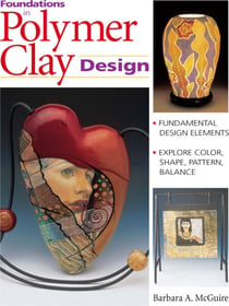 Foundations in Polymer Clay Design - Fundamental Design Elements - Explore Color, Shape, Pattern, Balance
