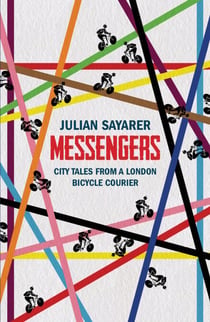Messengers - City Tales from a London Bicycle Courier