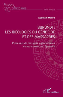 Burundi : les idéologies du génocide et des massacres - Processus de massacres génocidaires versus massacres répressifs