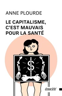 Le capitalisme, c'est mauvais pour la santé - Une histoire critique des CLSC et du système sociosanitaire québécois
