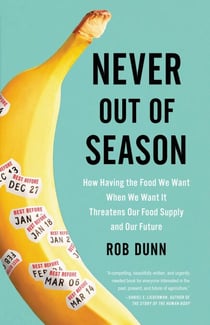 Never Out of Season - How Having the Food We Want When We Want It Threatens Our Food Supply and Our Future