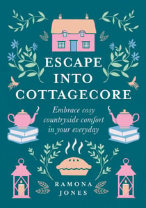 Escape Into Cottagecore - Embrace Cosy Countryside Comfort in Your Everyday